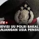 DPR Sahkan Revisi UU Polri: Usia Pensiun Diperpanjang hingga Penempatan di Jabatan Sipil