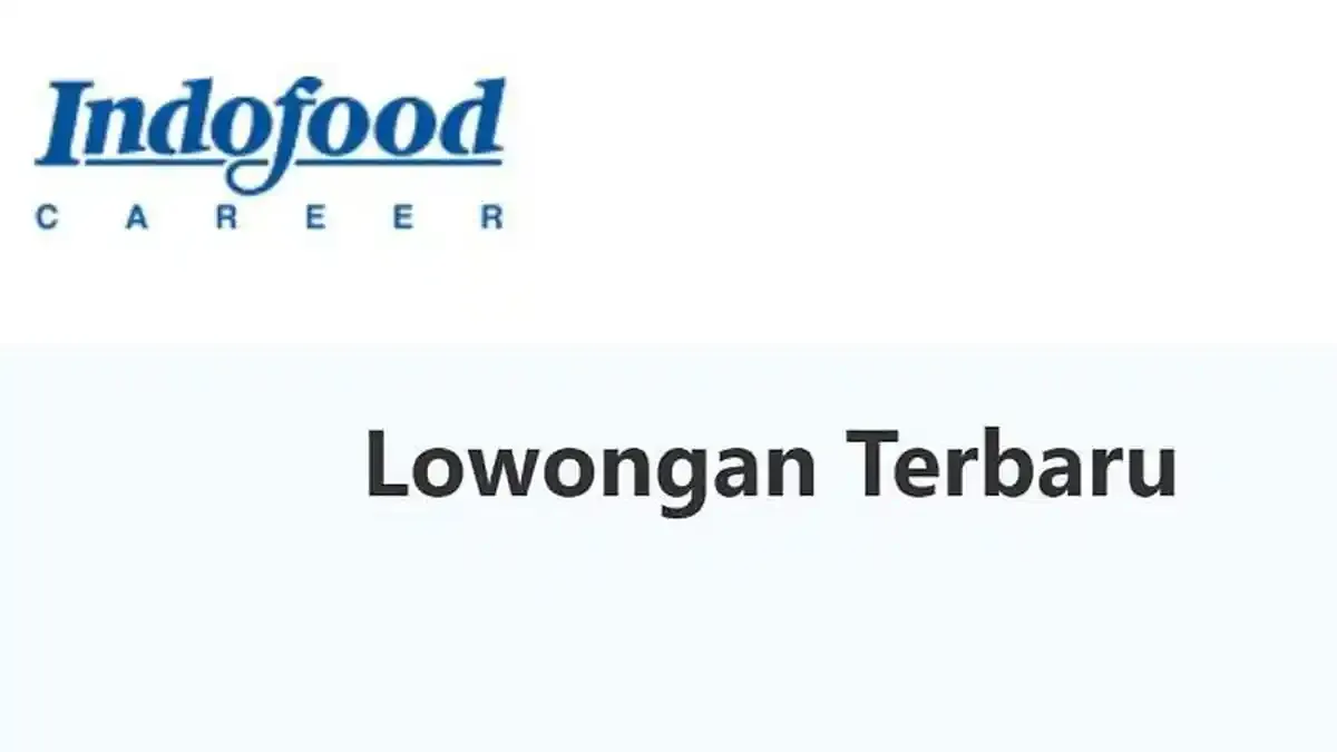 PT Indofood Buka 246 Posisi Lowongan Kerja Agustus 2026, Tamatan SMA SMK Silakan Daftar!